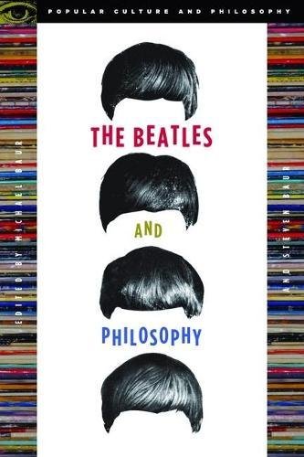 The Beatles and Philosophy: Nothing You Can Think that Can't Be Thunk (Popular Culture and Philosophy, 25)
