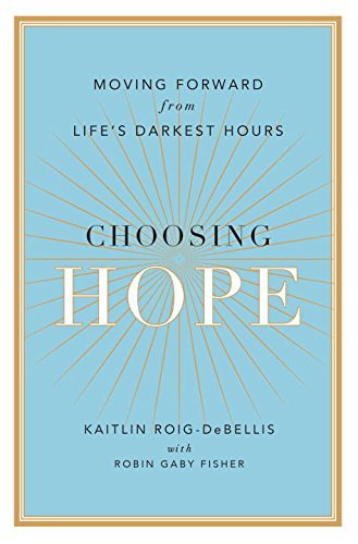 Choosing Hope: Moving Forward from Life's Darkest Hours
