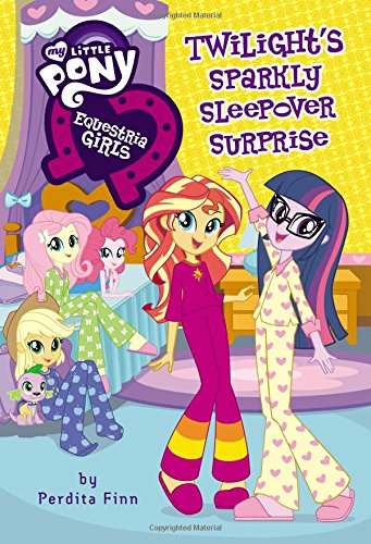 My Little Pony: Equestria Girls: Twilight's Sparkly Sleepover Surprise (Equestria Girls, 6)