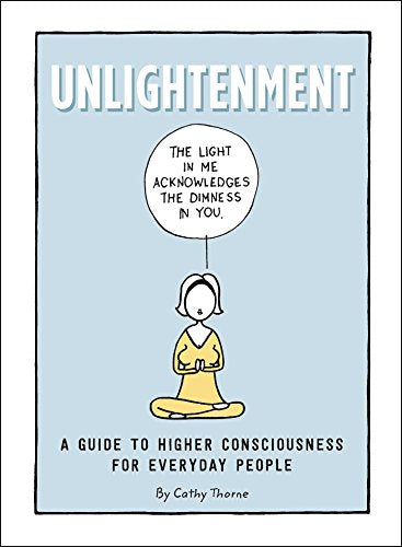 Unlightenment: A Guide to Higher Consciousness for Everyday People