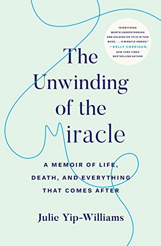 The Unwinding of the Miracle: A Memoir of Life, Death, and Everything That Comes After