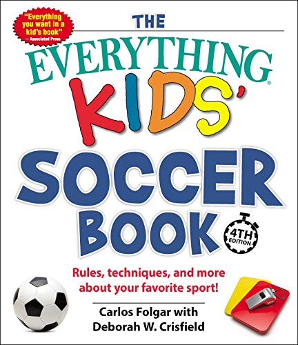 The Everything Kids' Soccer Book, 4th Edition: Rules, Techniques, and More about Your Favorite Sport!