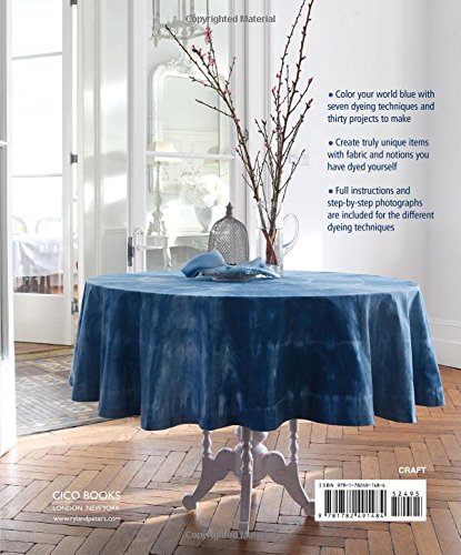 Indigo: Dye It, Make It: Techniques from plain and dip-dyeing to tie-dyeing and batik, in natural indigo blue