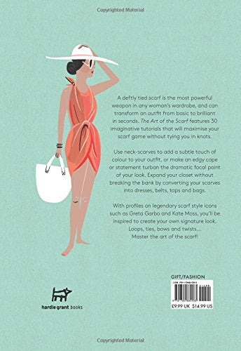 The Art of the Scarf: From Classic Knots and Chic Neckties, to Stylish Turbans, Makeshift Bags, and More